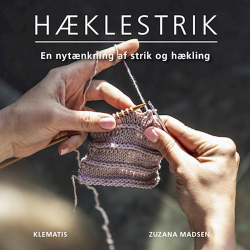 Hæklestrik - en nytænkning af strik og hækling af Zuzana Madsen